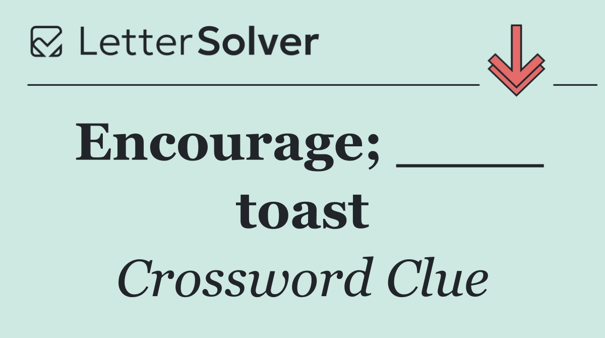 Encourage; ____ toast