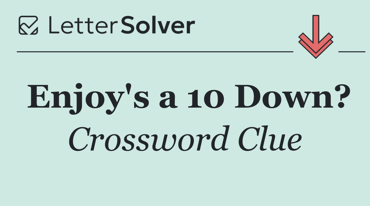 Enjoy's a 10 Down?