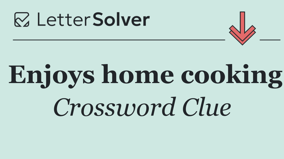 Enjoys home cooking