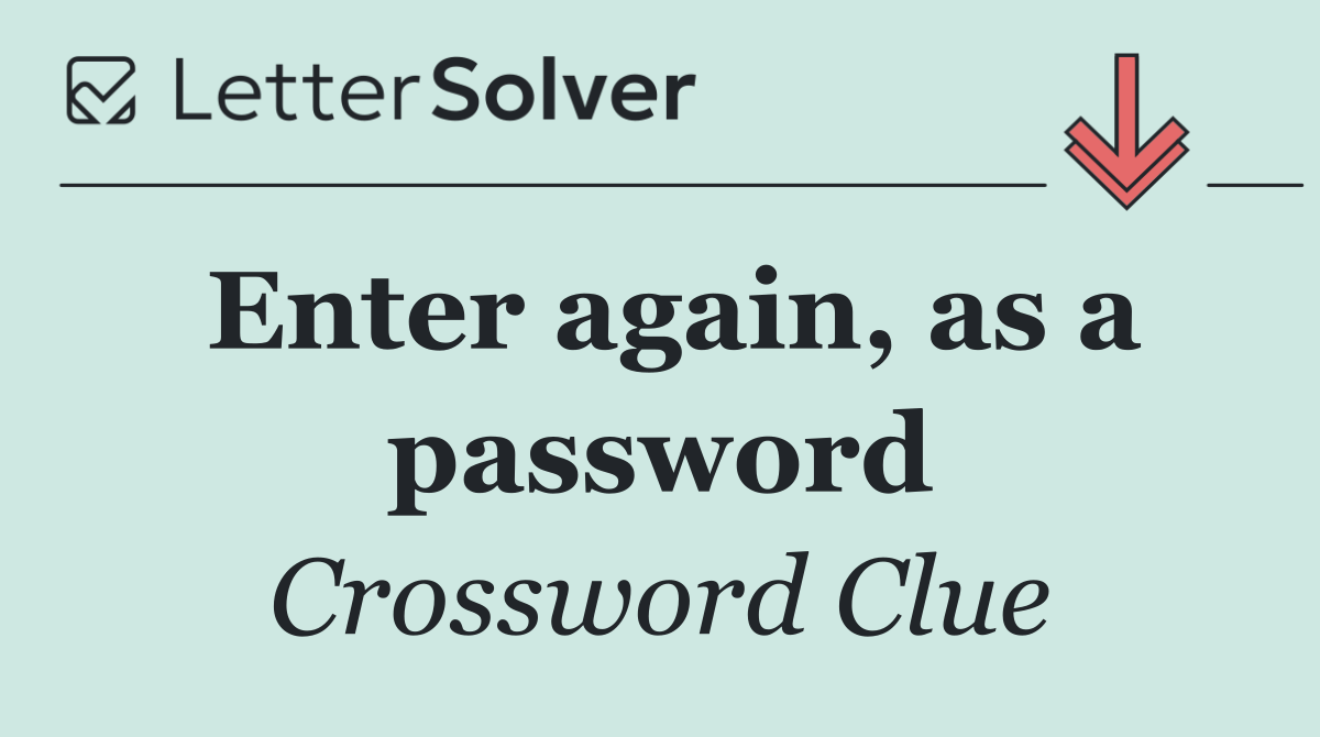 Enter again, as a password