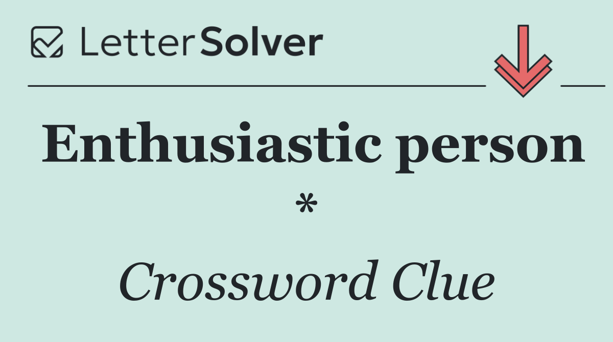 Enthusiastic person *