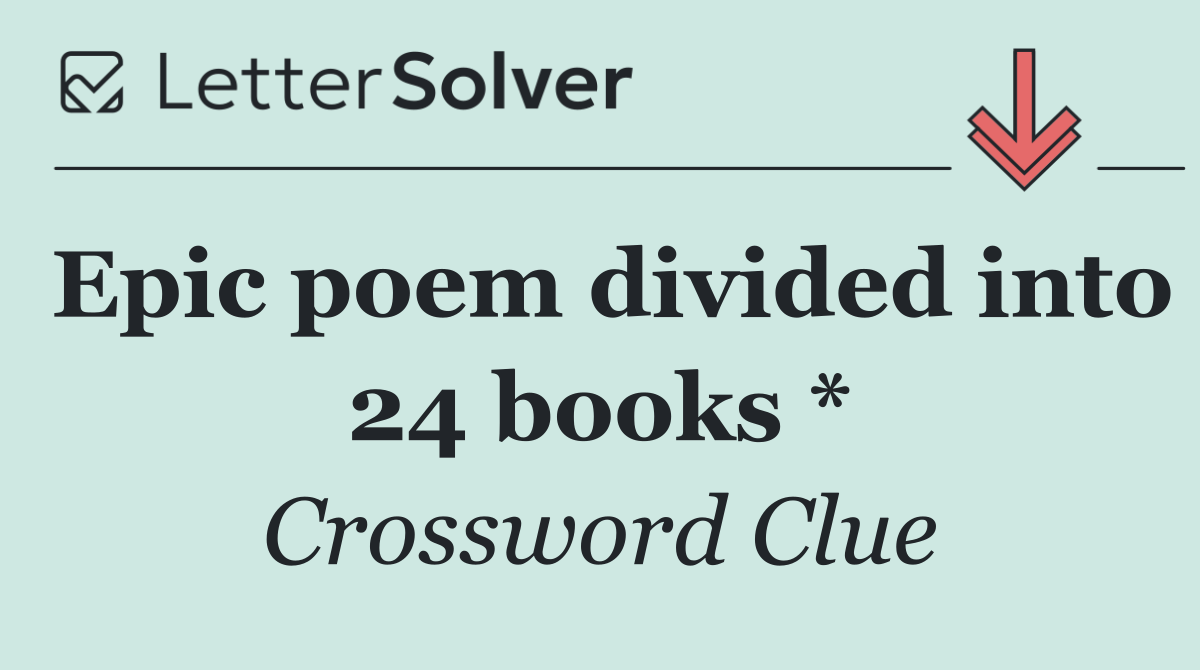 Epic poem divided into 24 books *