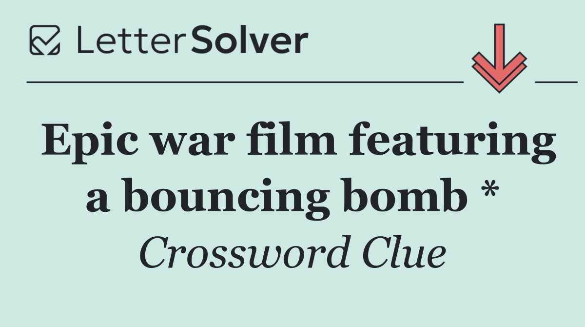 Epic war film featuring a bouncing bomb *