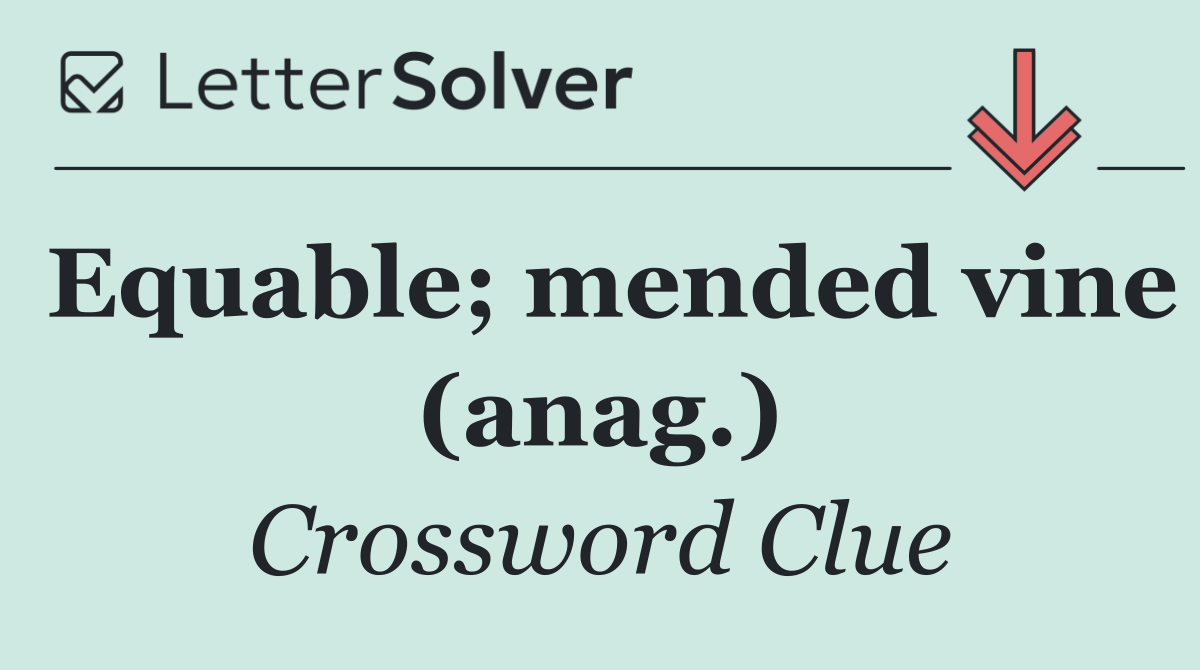 Equable; mended vine (anag.)
