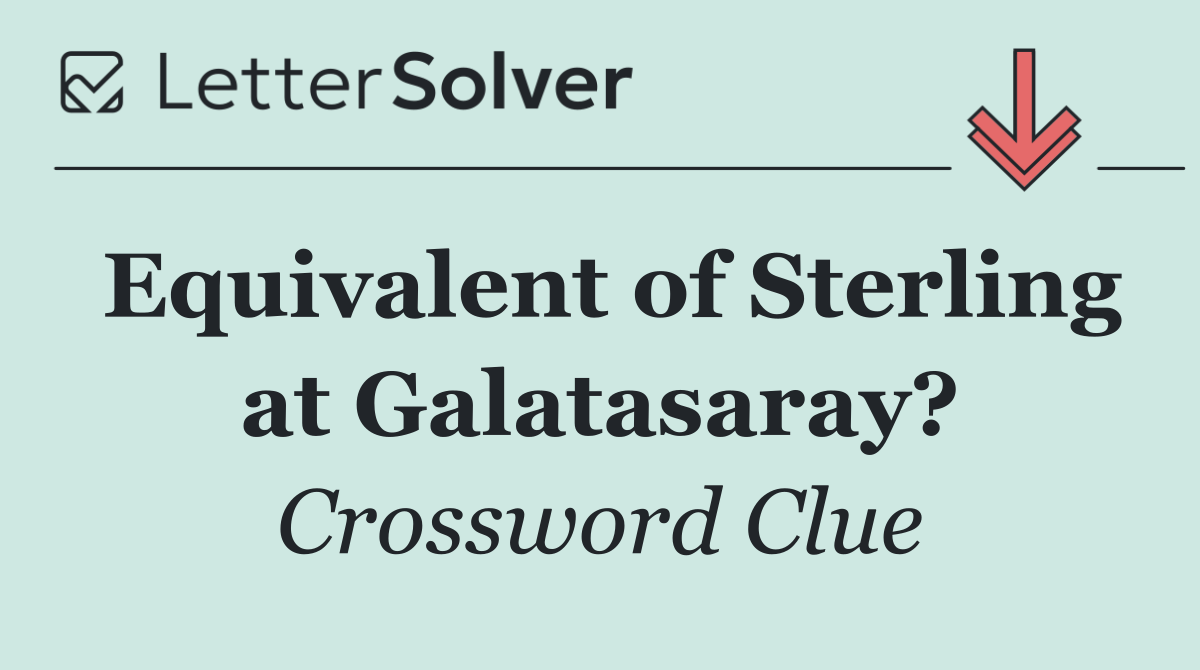 Equivalent of Sterling at Galatasaray?