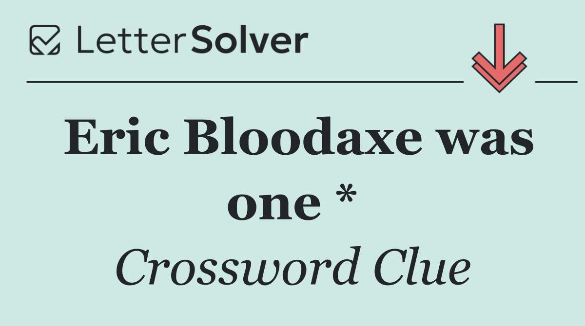 Eric Bloodaxe was one *