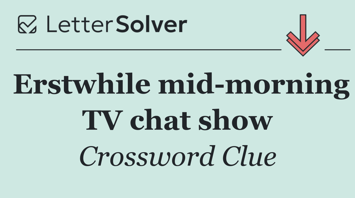 Erstwhile mid morning TV chat show