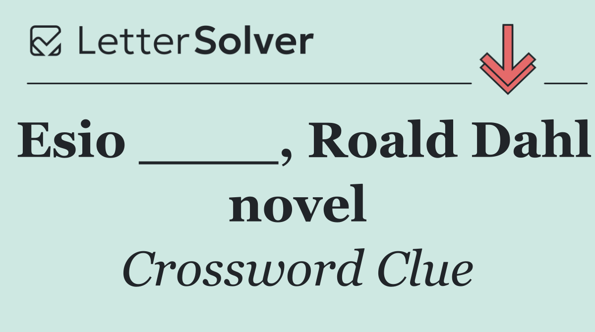 Esio ____, Roald Dahl novel