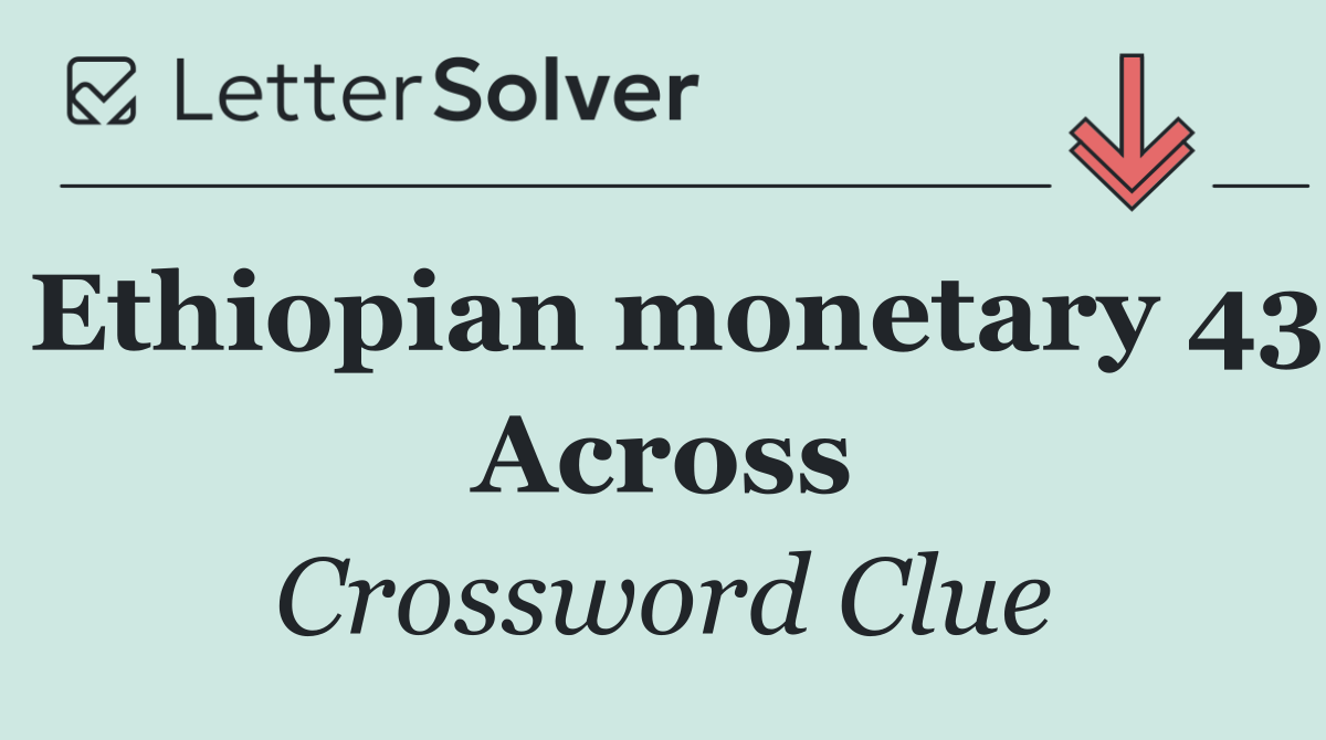 Ethiopian monetary 43 Across