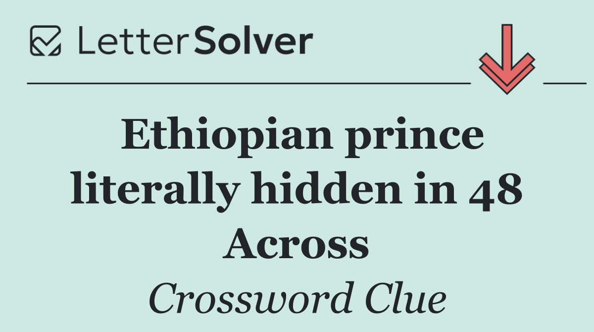 Ethiopian prince literally hidden in 48 Across