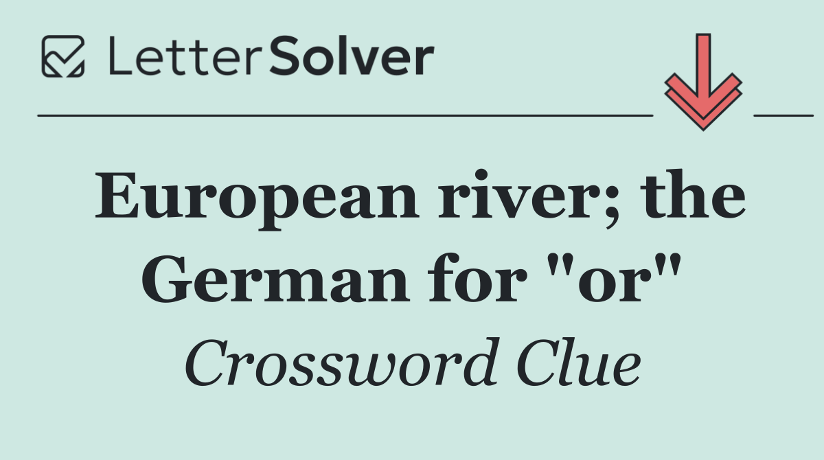 European river; the German for "or"