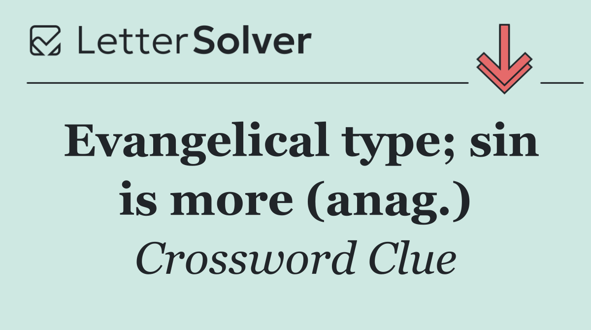 Evangelical type; sin is more (anag.)