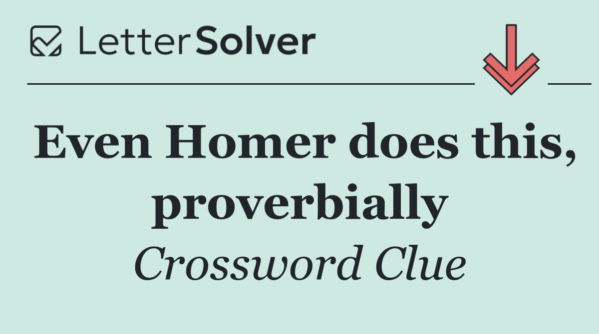 Even Homer does this, proverbially