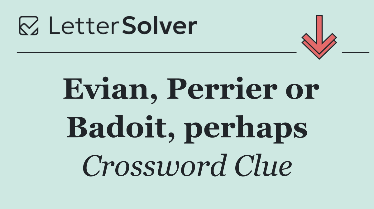 Evian, Perrier or Badoit, perhaps