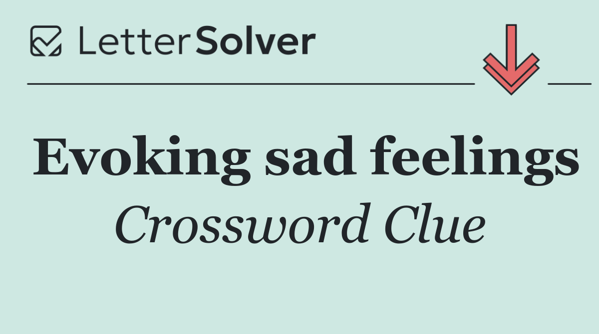Evoking sad feelings