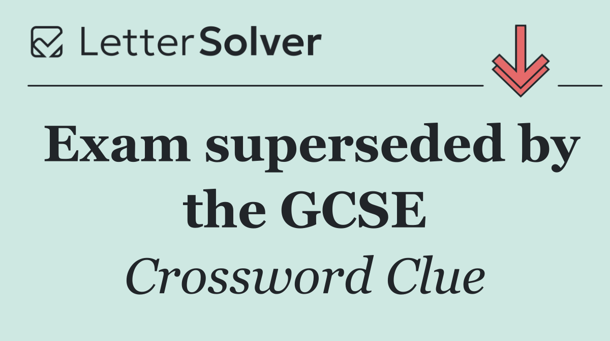 Exam superseded by the GCSE
