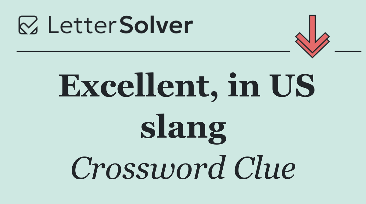 Excellent, in US slang