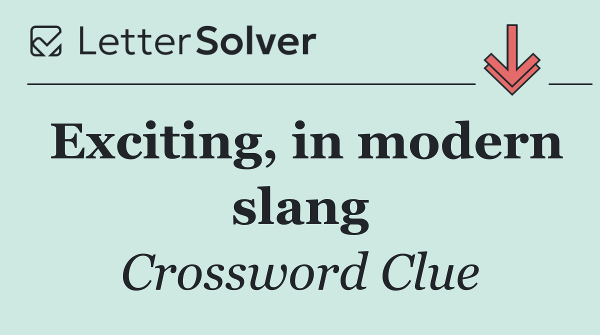 Exciting, in modern slang