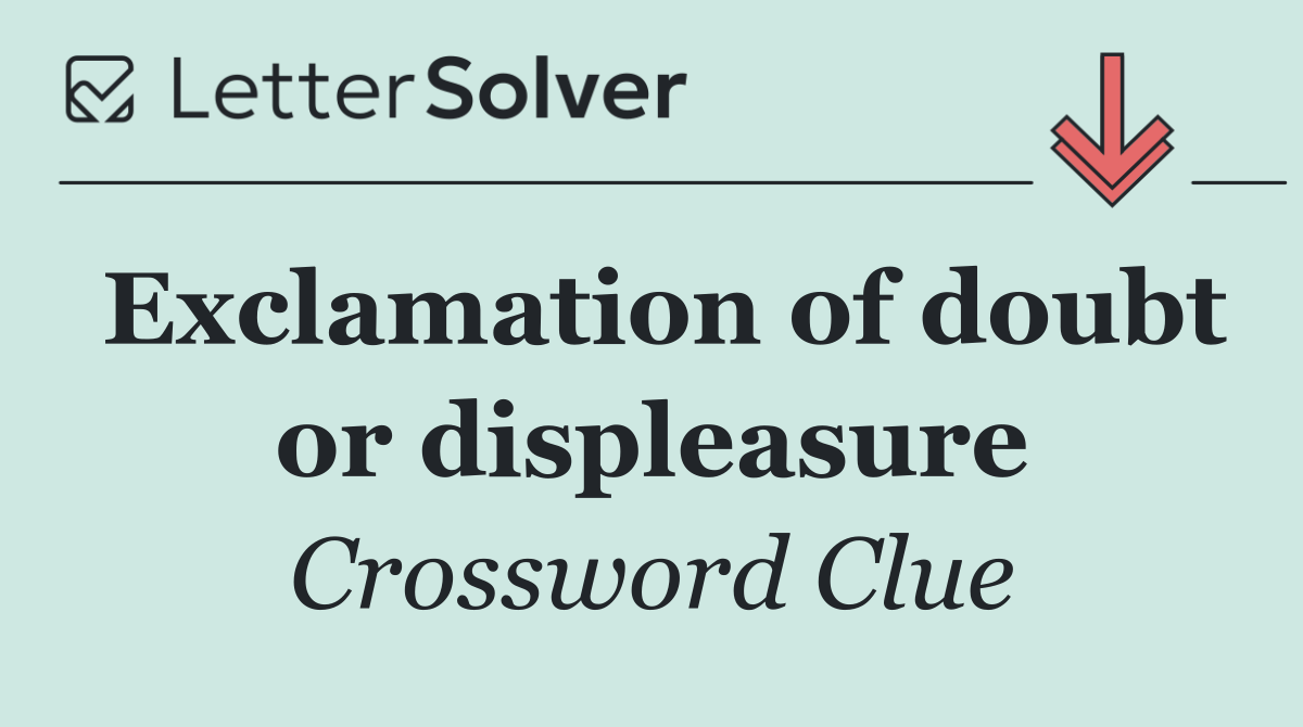 Exclamation of doubt or displeasure