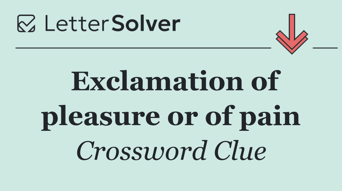 Exclamation of pleasure or of pain
