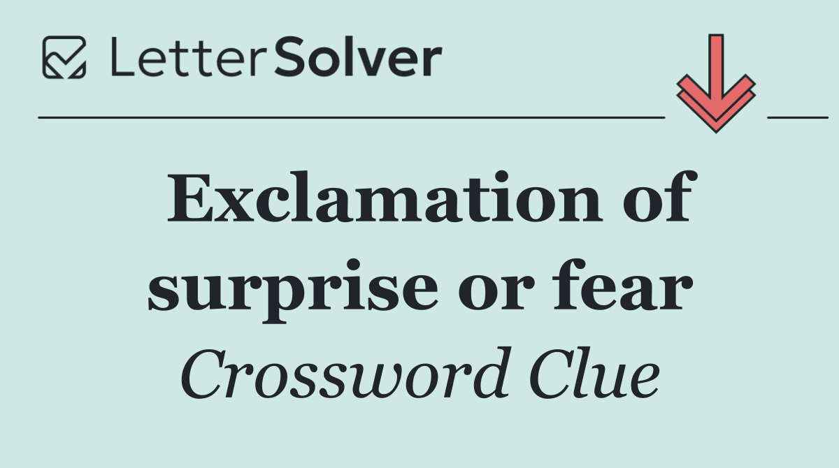 Exclamation of surprise or fear