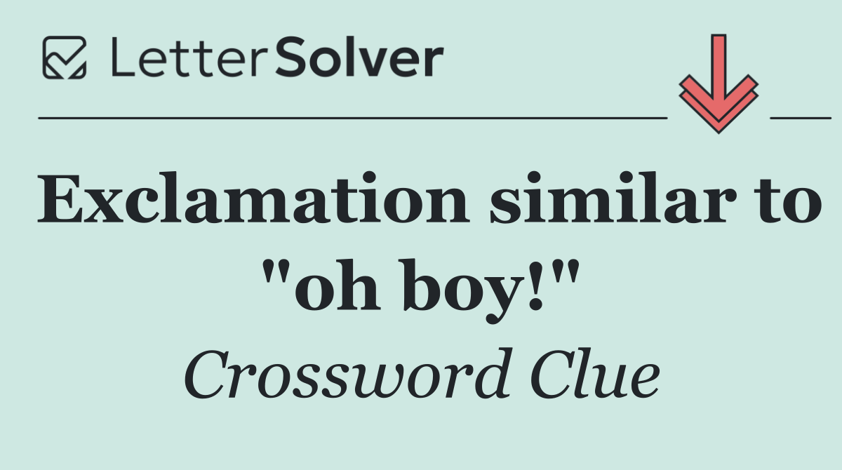 Exclamation similar to "oh boy!"