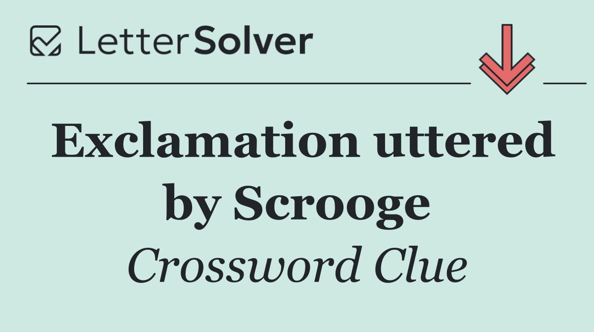 Exclamation uttered by Scrooge