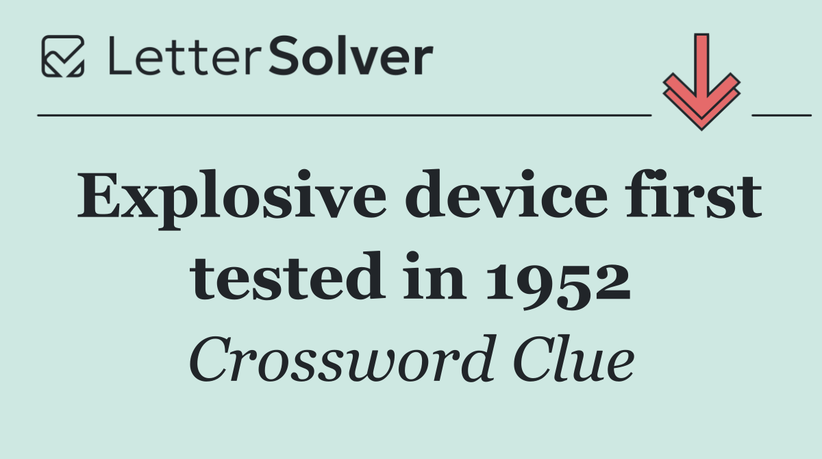 Explosive device first tested in 1952