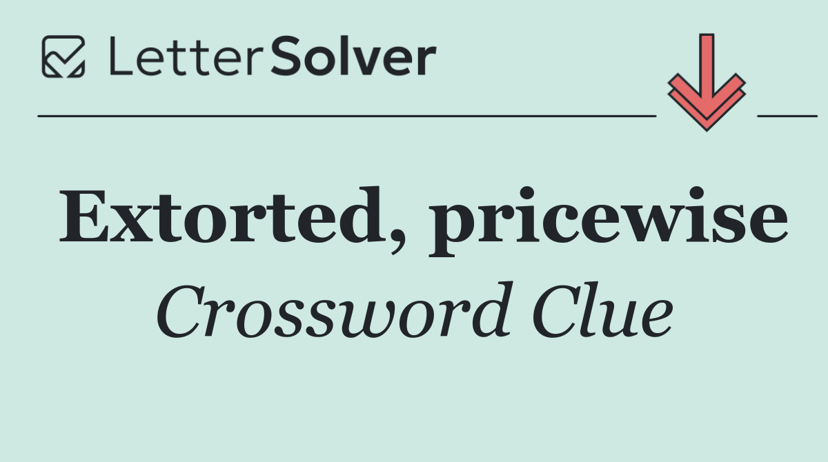 Extorted, pricewise