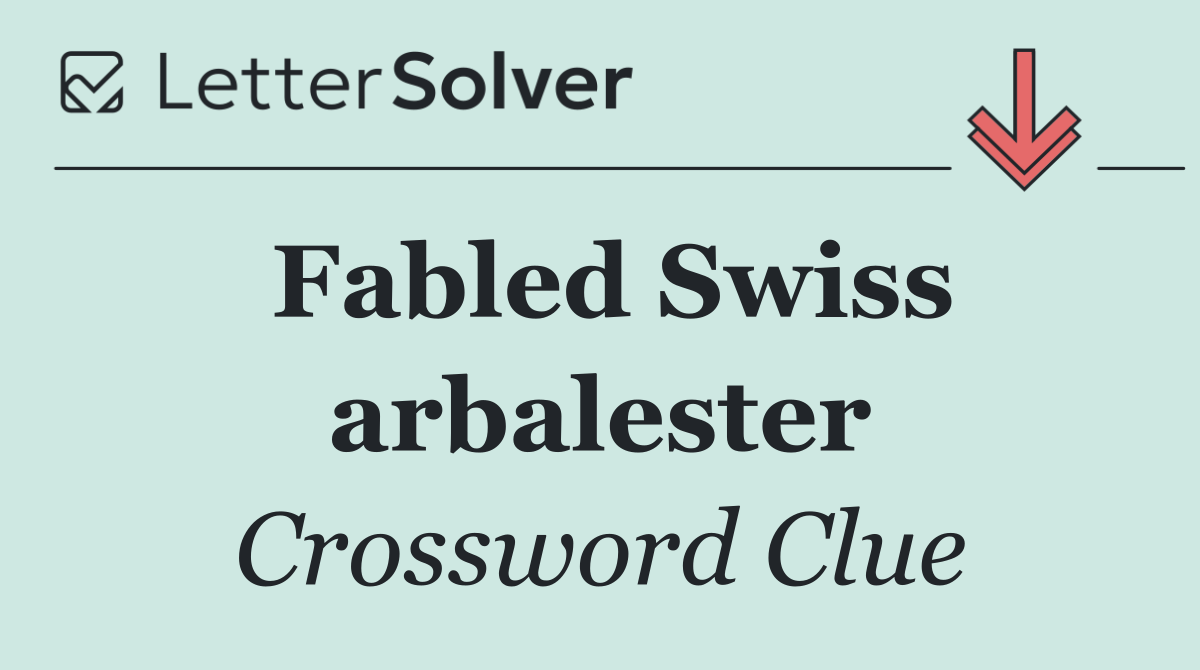 Fabled Swiss arbalester