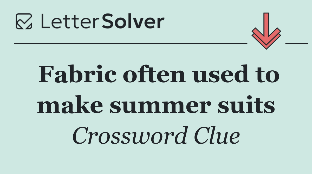 Fabric often used to make summer suits