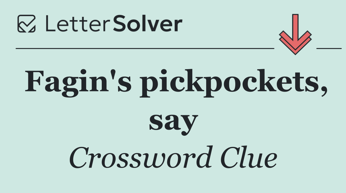 Fagin's pickpockets, say