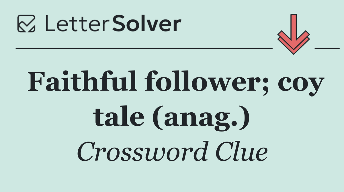 Faithful follower; coy tale (anag.)