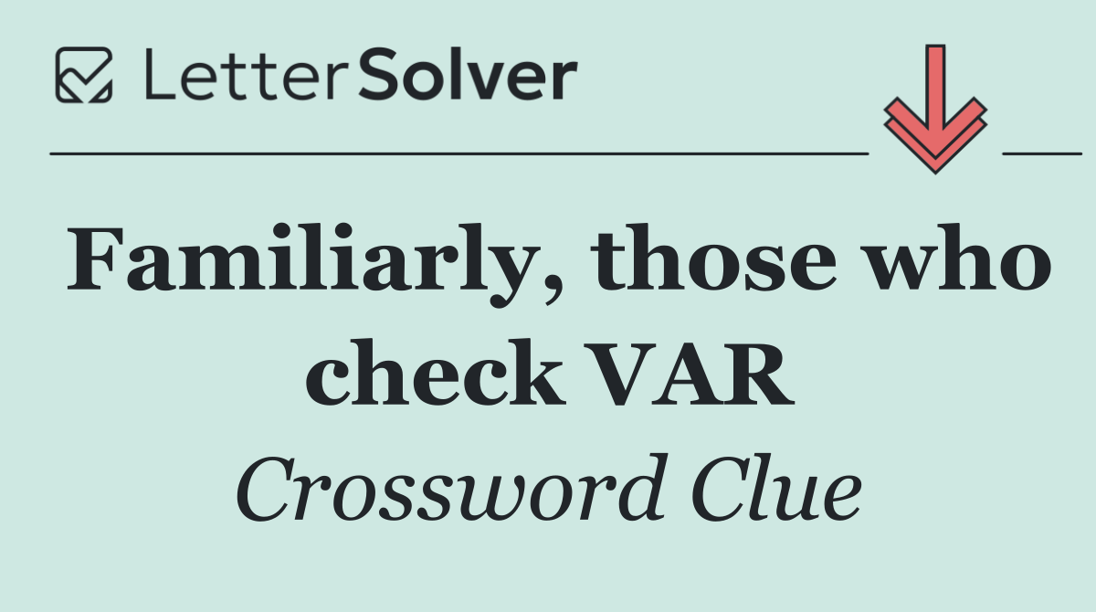 Familiarly, those who check VAR