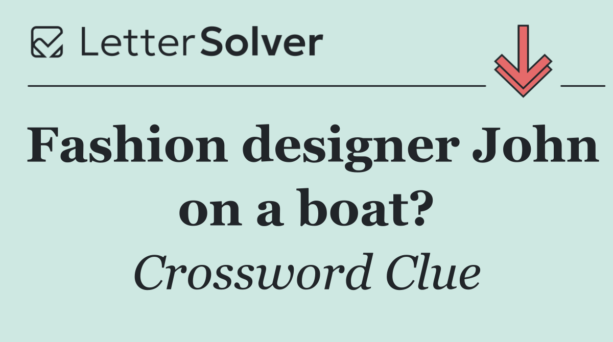 Fashion designer John on a boat?