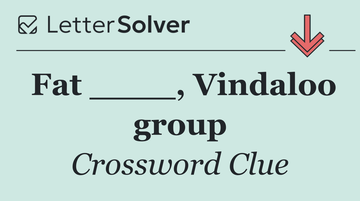 Fat ____, Vindaloo group