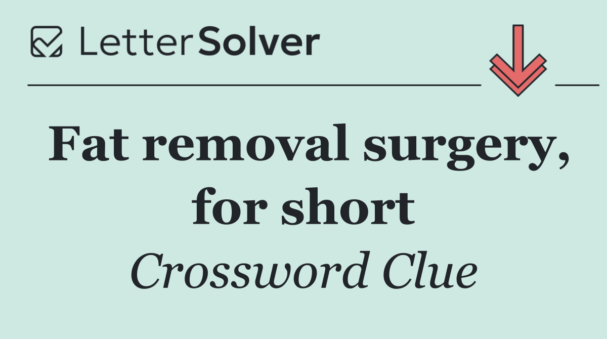 Fat removal surgery, for short