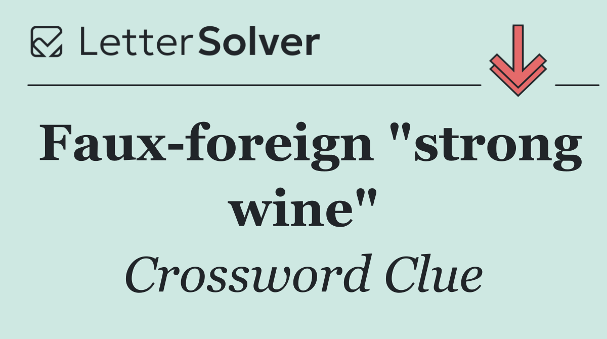 Faux foreign "strong wine"