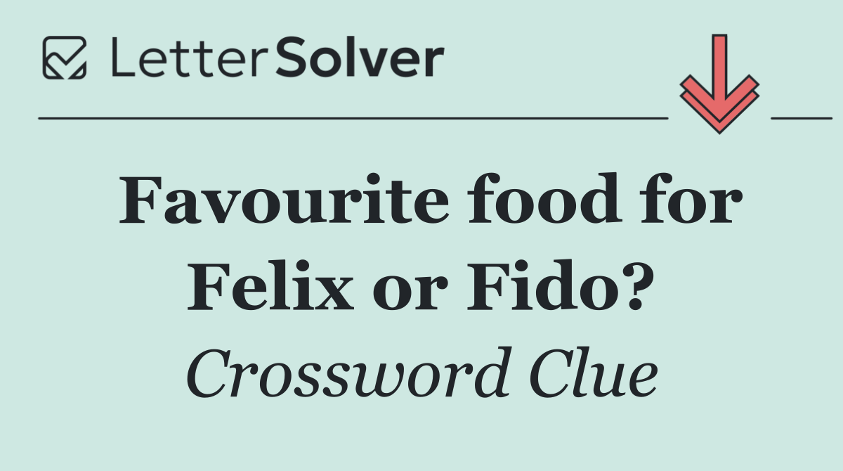 Favourite food for Felix or Fido?