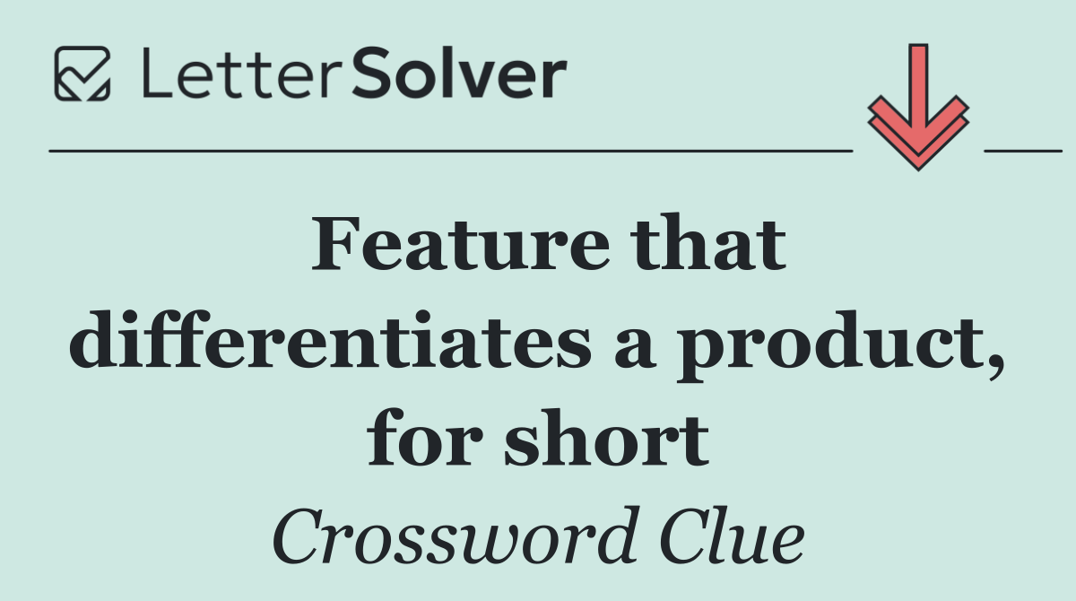Feature that differentiates a product, for short