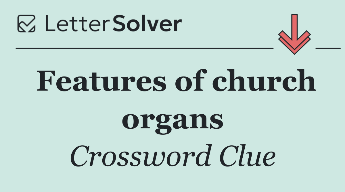 Features of church organs