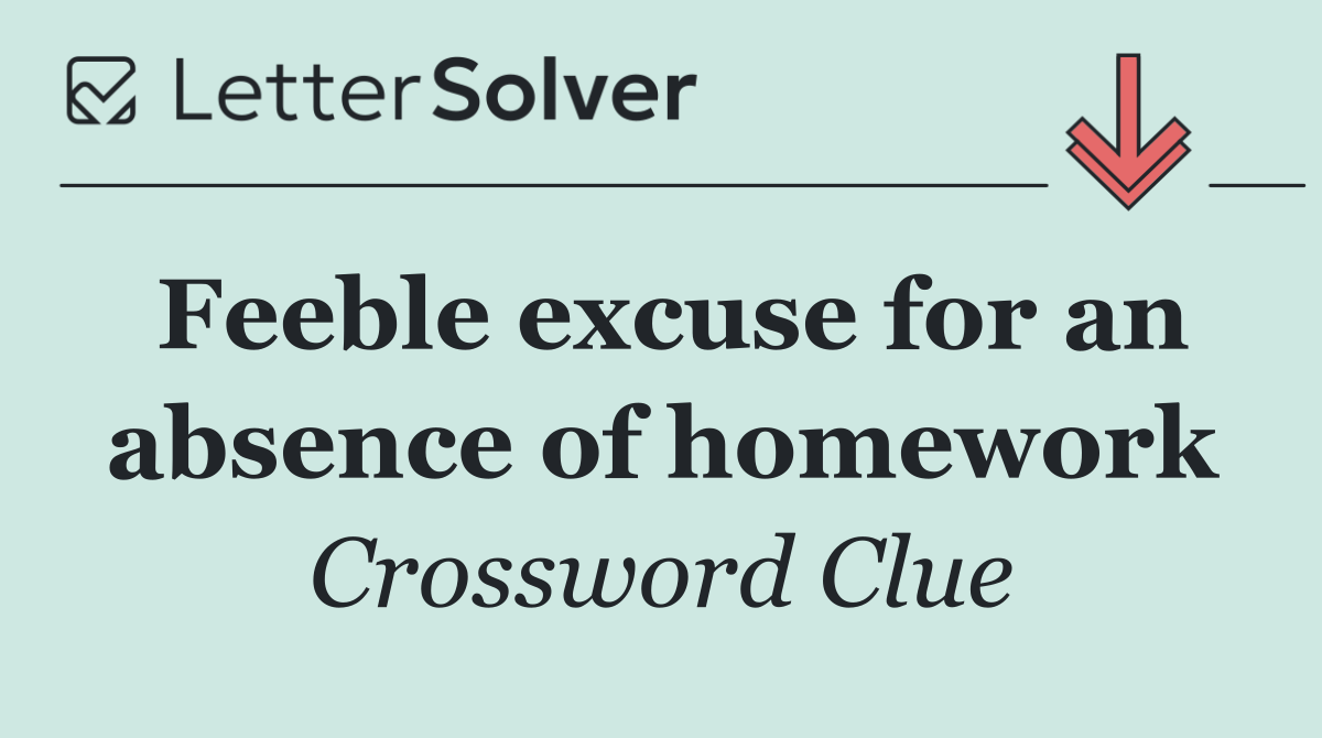 Feeble excuse for an absence of homework