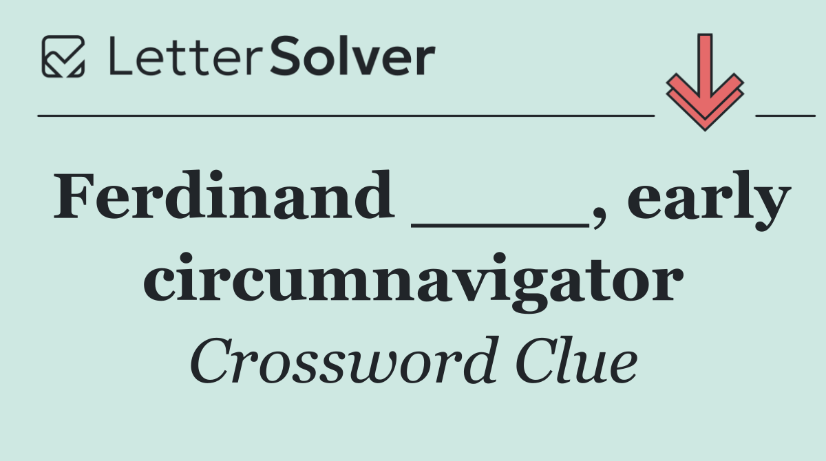 Ferdinand ____, early circumnavigator