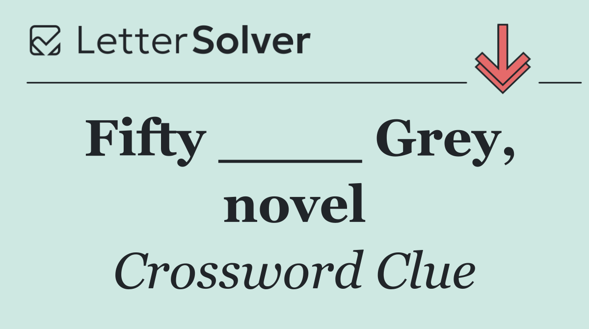 Fifty ____ Grey, novel