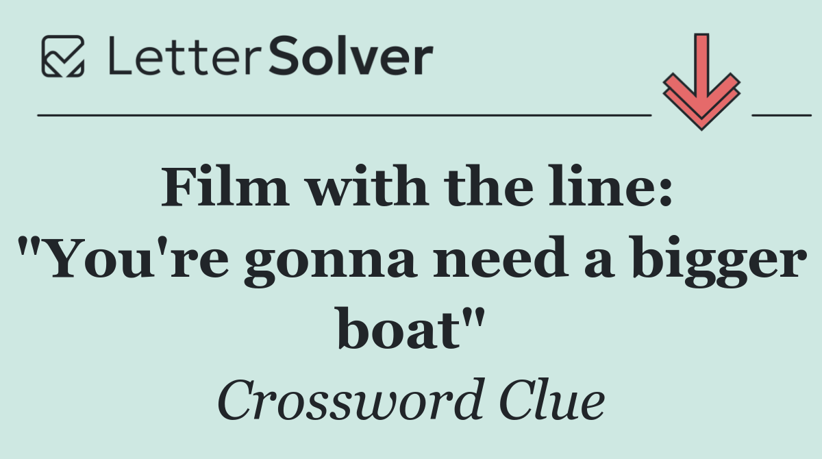 Film with the line: "You're gonna need a bigger boat"