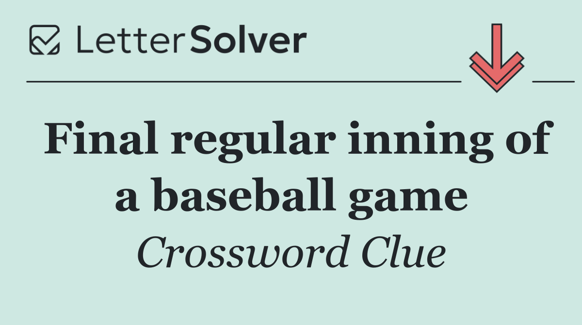 Final regular inning of a baseball game