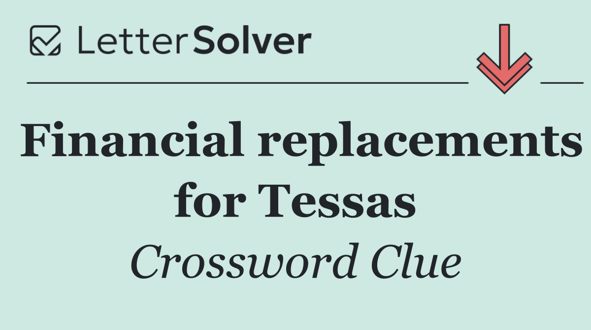 Financial replacements for Tessas