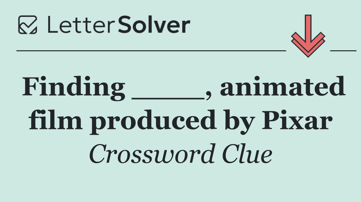 Finding ____, animated film produced by Pixar
