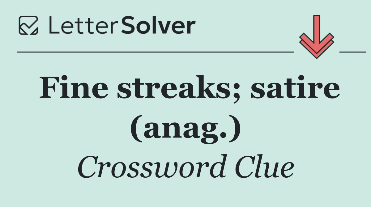 Fine streaks; satire (anag.)