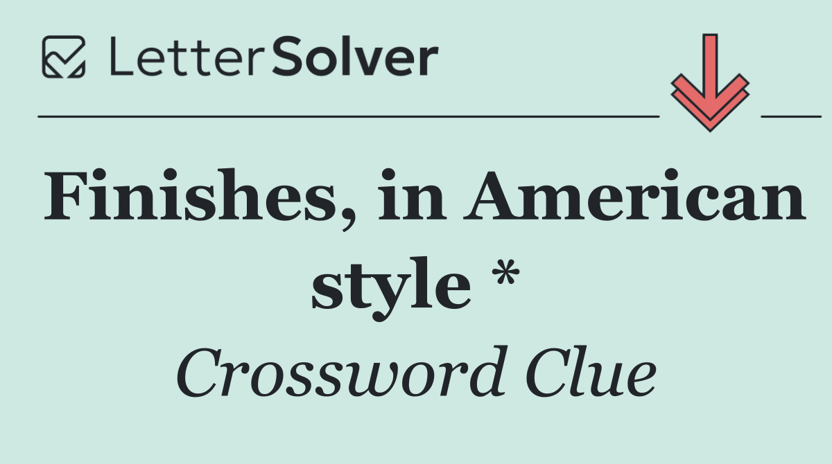 Finishes, in American style *